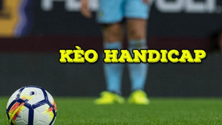 Kèo handicap là gì? Kinh nghiệm chơi bách chiến bách thắng 20 keo handicap 1