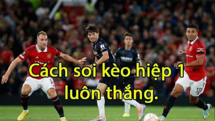 Kinh nghiệm soi kèo hiệp 1 chính xác từ cao thủ tại ZBET 25 soi keo hiep 1 ava