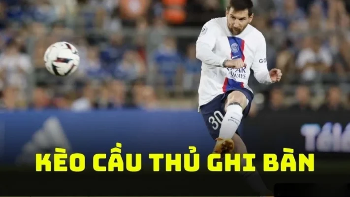 Kèo cầu thủ ghi bàn, cách chơi và chiến thuật thành công 44 keo cau thu ghi ban 1