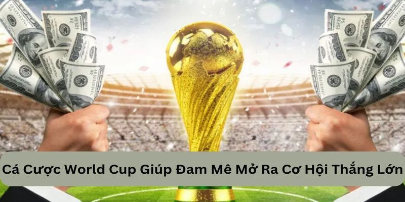 Cá Cược World Cup Giúp Đam Mê Mở Ra Cơ Hội Thắng Lớn 10 cá cược world cup