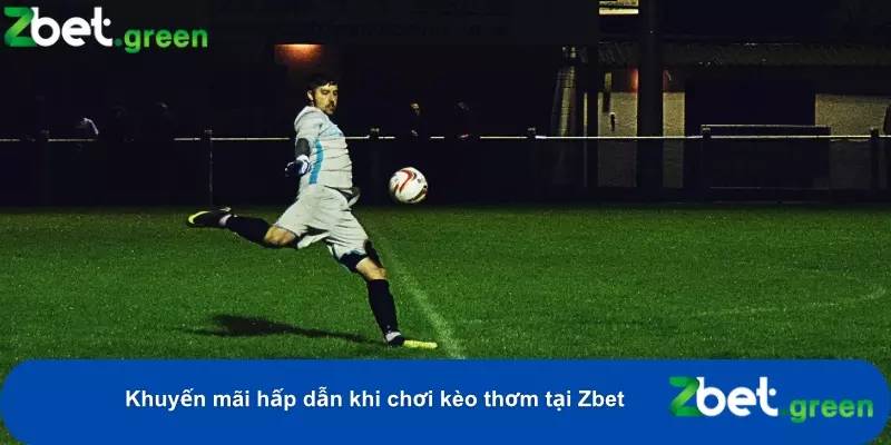 Bí Quyết Soi Kèo Thơm Tại Zbet – Tối Đa Cơ Hội Chiến Thắng 5 Một số những ưu đãi đặc biệt cho người chơi