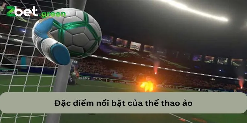 Khám Phá Thế Giới Thể Thao Ảo Cơ Hội Không Giới Hạn 2 Những đặc điểm nổi bật của game cá cược thể thao ảo