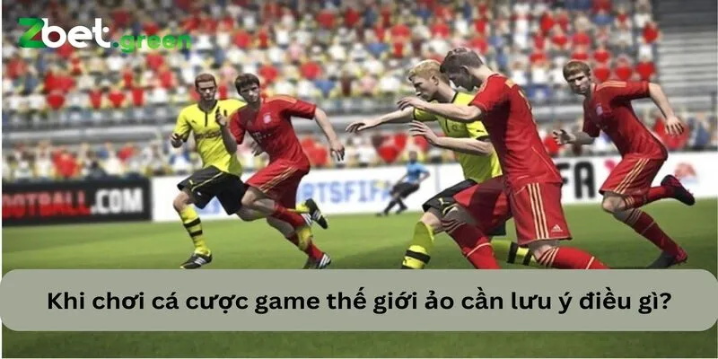 Khám Phá Thế Giới Thể Thao Ảo Cơ Hội Không Giới Hạn 4 Những điều anh em cần lưu ý khi cá cược game thế giới ảo